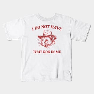 I Do Not Have That Dog In Me, Cartoon Meme Top, Vintage Cartoon Sweater, Unisex Kids T-Shirt